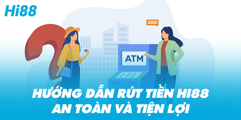 5 bước hướng dẫn rút tiền Hi88 chi tiết