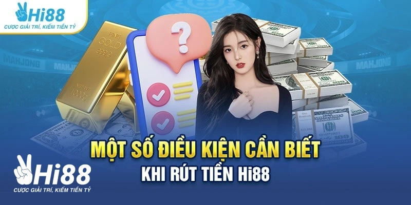 Cần quan tâm những gì trong quá trình rút tiền Hi88?