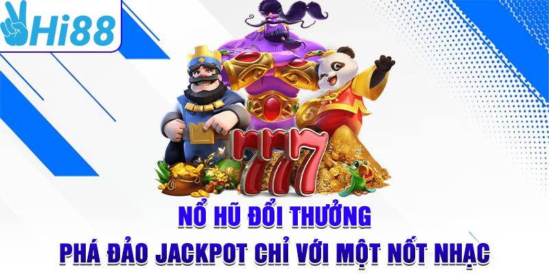 Một vài khái niệm cùng thông tin cần thiết về nổ hũ jackpot