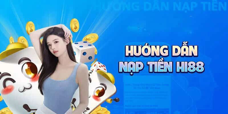 Nạp tiền Hi88 cần lưu tâm những vấn đề gì?